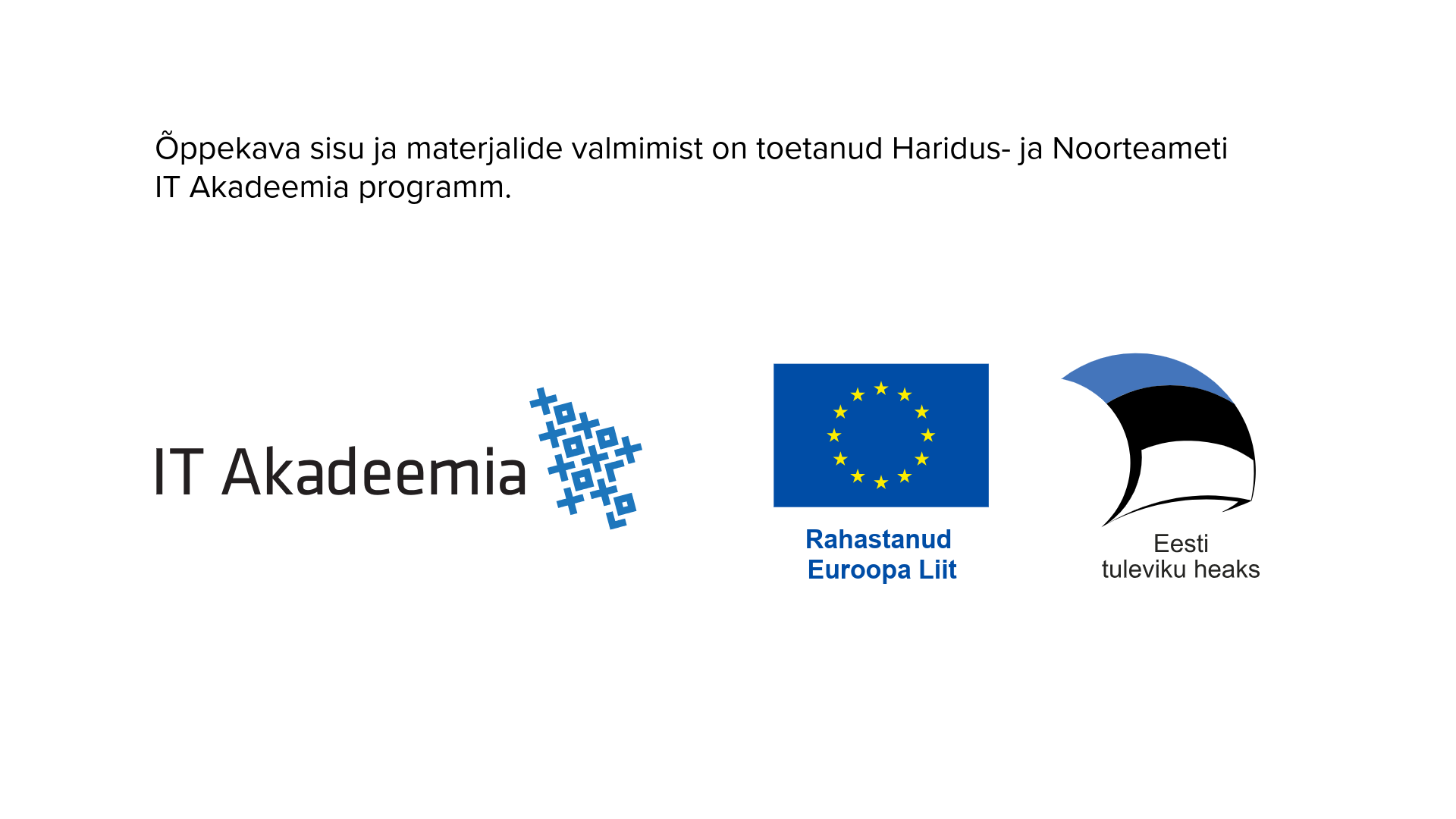 IT Akadeemia, Euroopa Liidu ja "Eesti tuleviku heaks" logod – TalTechi IT-teaduskonna õppekava valmimist toetas Haridus- ja Noorteameti IT Akadeemia programm.