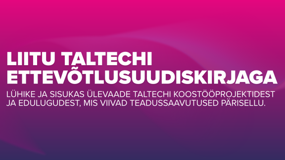 Liitu TalTechi ettevõtlusuudiskirjaga
