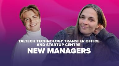 TalTech Technology Transfer Office and Startup Centre New Managers
