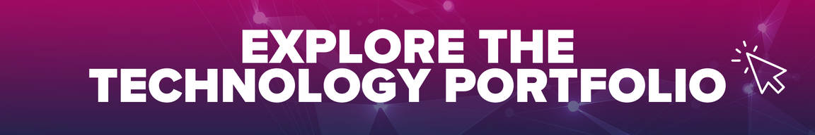 click to EXPLORE THE TECHNOLOGY PORTFOLIO
